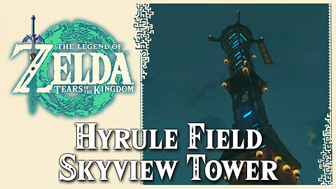 Hyrule Field Skyview Tower • Zelda Tears of the Kingdom TOTK