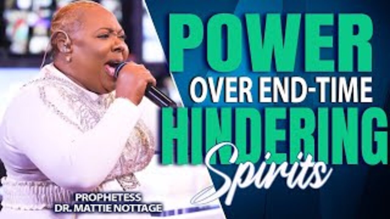 POWER OVER END TIME HINDERING SPIRITS | PROPHETESS MATTIE NOTTAGE