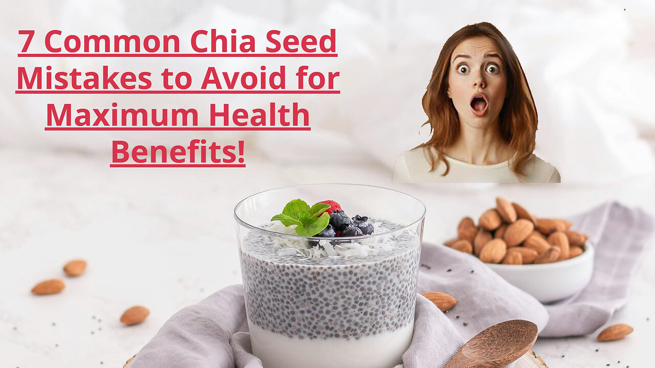 7 Common Chia Seed Mistakes to Avoid for Maximum Health Benefits!