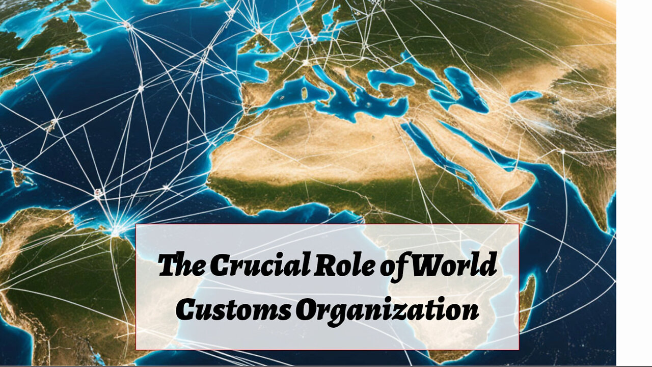 The World Customs Organization: Powering Global Trade Efficiency and Security