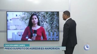 Caso em Abre Campo: preso Suspeito de agredir Ex-namorada.