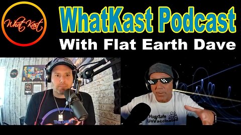 WhatKast_Podcast_w_Flat_Earth_Dave