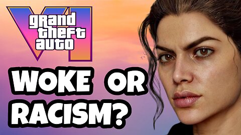 Is Grand Theft Auto 6 Woke or are Gamers Racist?