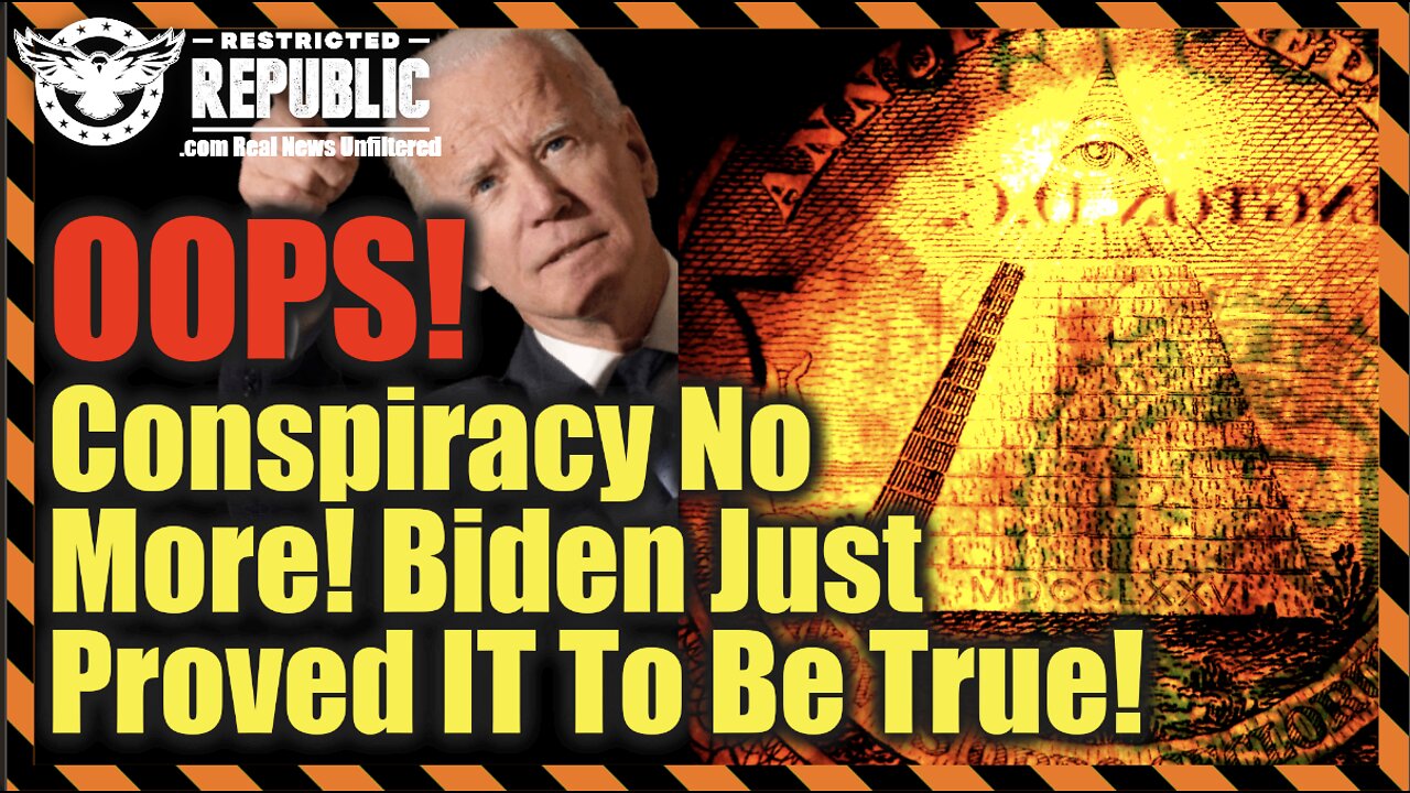 Oops! Conspiracy No More! Biden Just Proved It To Be True!