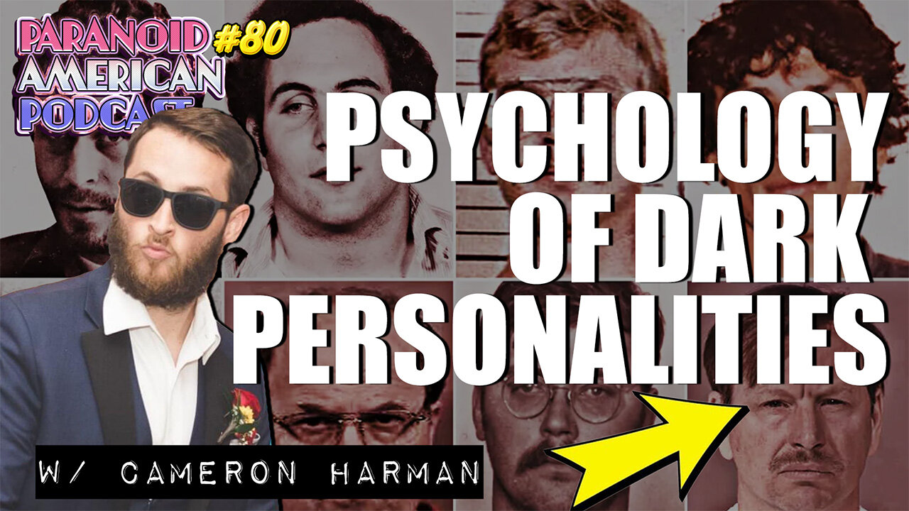 Psychology of Dark Personalities w/ Cameron Harman | Paranoid American Podcast 80