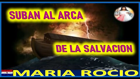 SUBAN AL ARCA DE LA SALVACION - MENSAJE DE JESUCRISTO A MARIA ROCIO