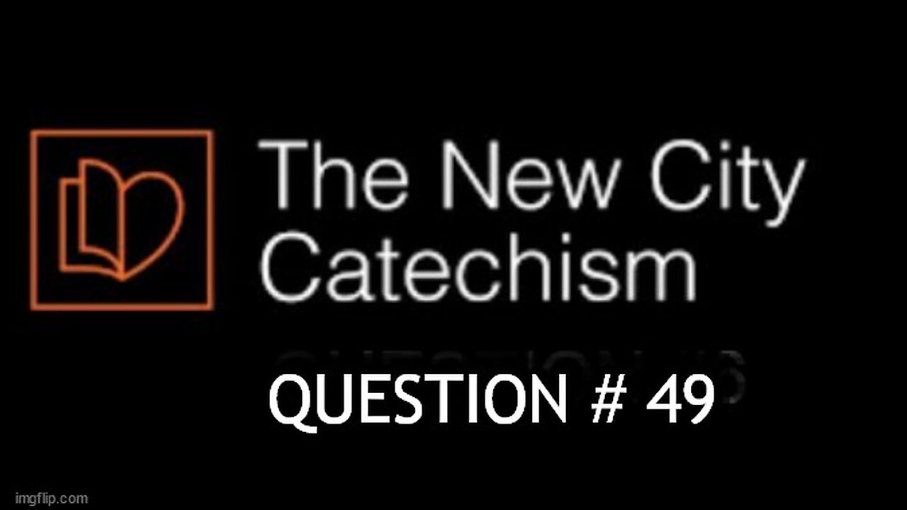 New City Catechism Question # 49: Where is Christ Now?