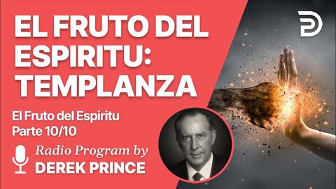 El Fruto del Espiritu 10 de 10 - El Fruto del Espiritu: Templanza - Derek Prince