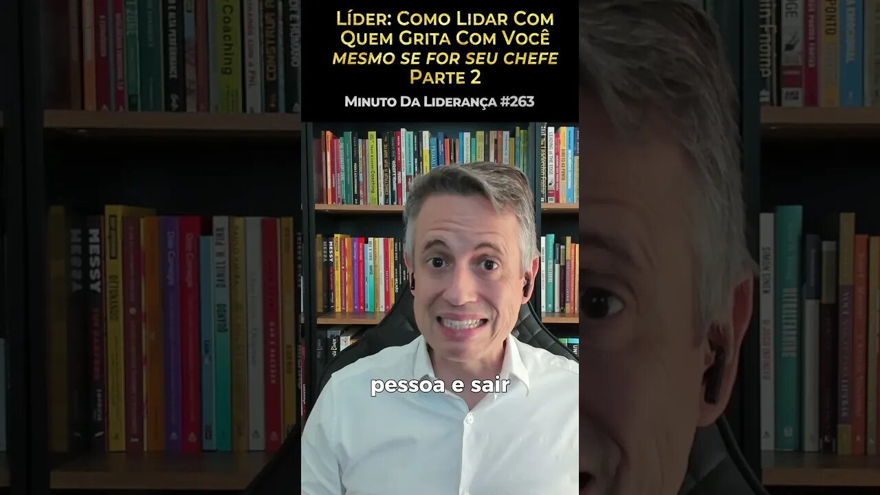 Líder: Como Lidar Com Quem Grita Com Você Mesmo Se For Seu Chefe - Parte 2 #minutodaliderança 263