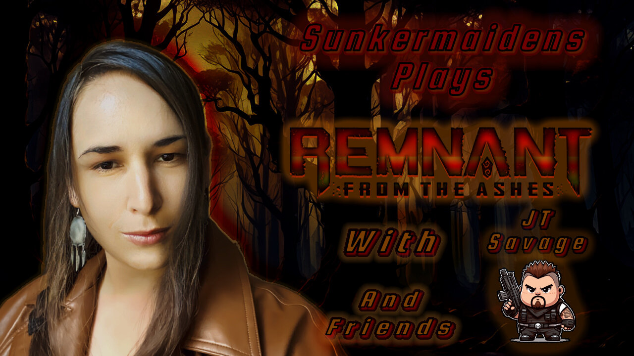 Remnant: From the Ashes with Sunkermaiden Part 3 (w/JT & James) - Death to Treebeard