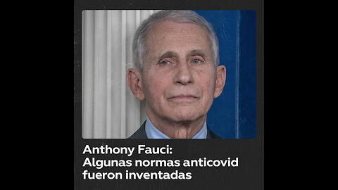 Anthony Fauci admite que algunas normas anticovid “simplemente aparecieron” sin estudios previos