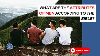 What are the attributes of men according to the Bible?