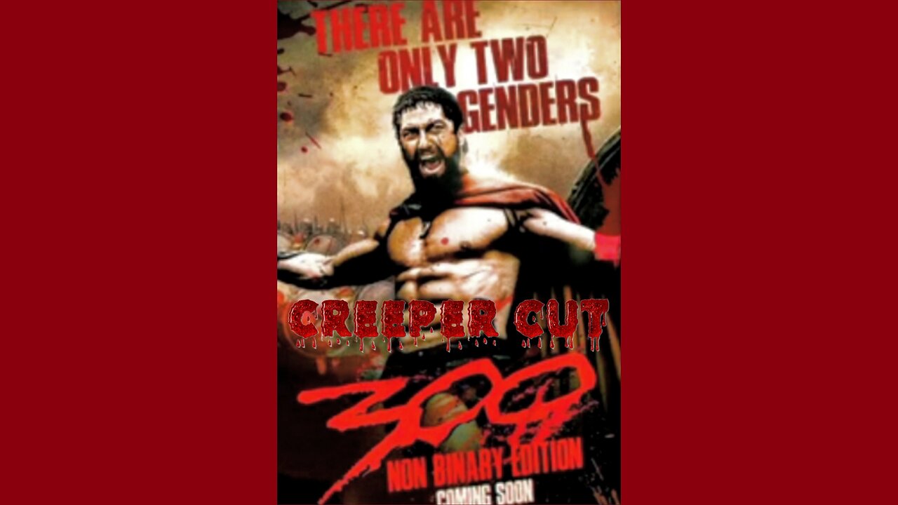 300: Non-Binary Edition (Parts 1-10 & Promo) [CREEPER CUT]