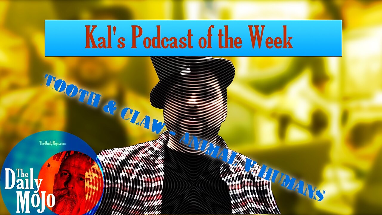 Tooth & Claw - Kal's Podcast of the Week 072123