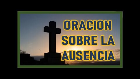 ORACION SOBRE LA AUSENCIA