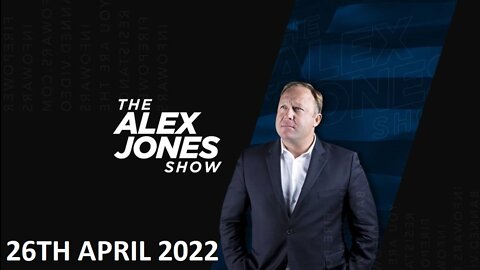 The Alex Jones Show - Tuesday - 26/04/22