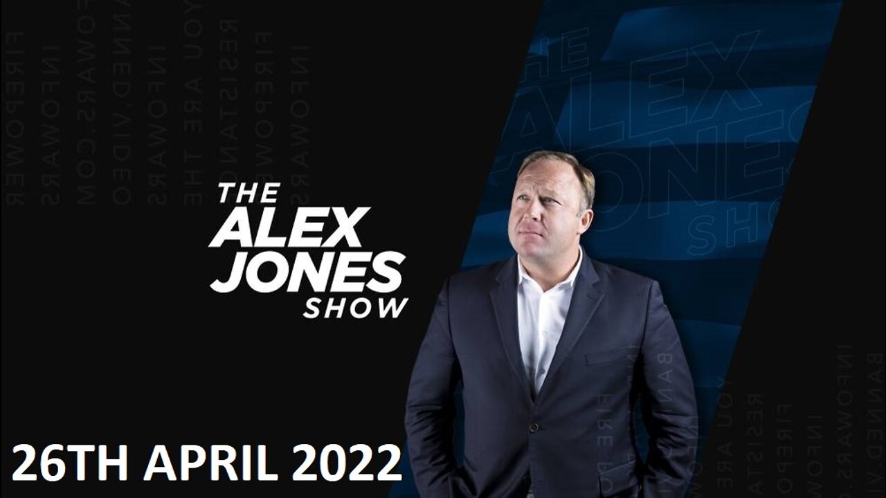 The Alex Jones Show - Tuesday - 26/04/22