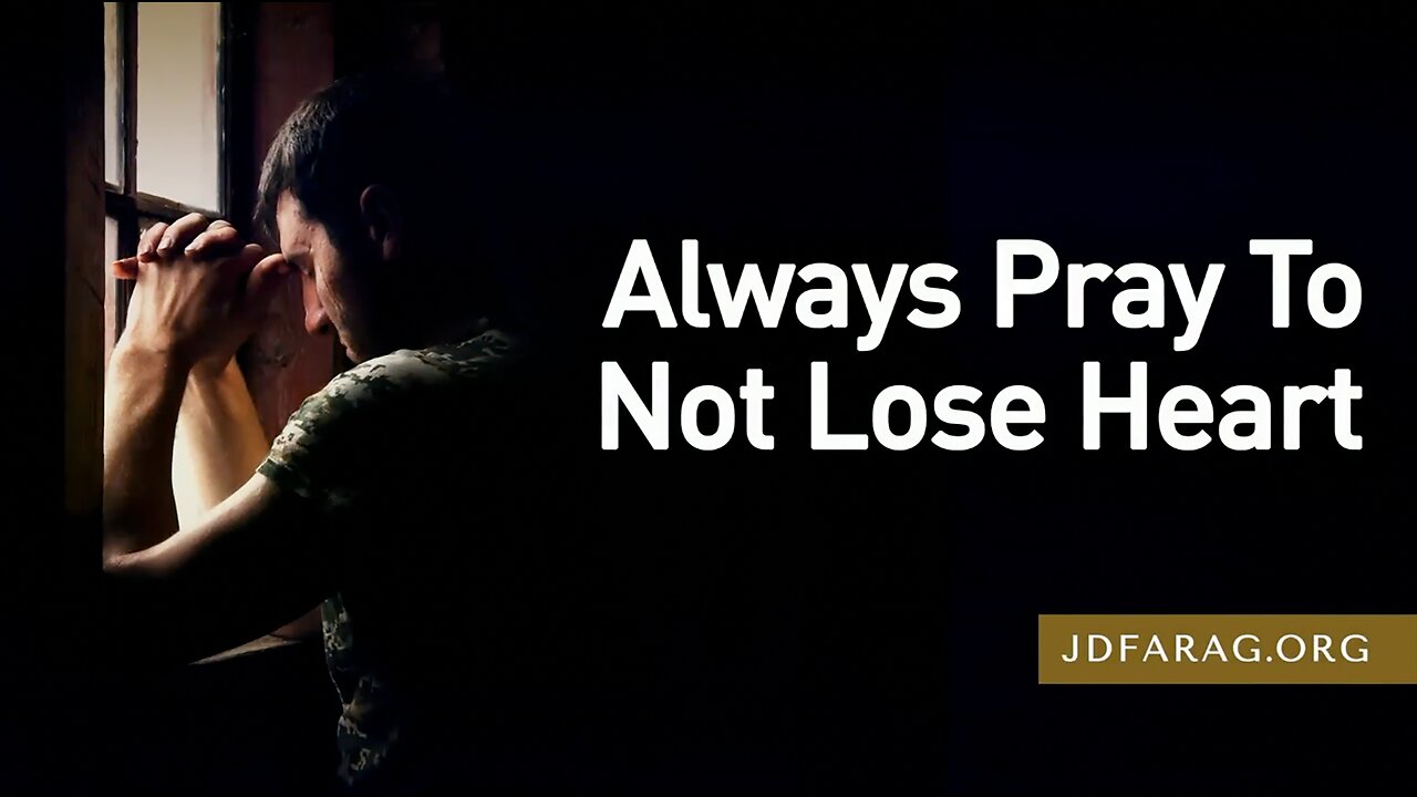 Always Pray To Not Lose Heart - Prophecy Update 05/21/23 - J.D. Farag