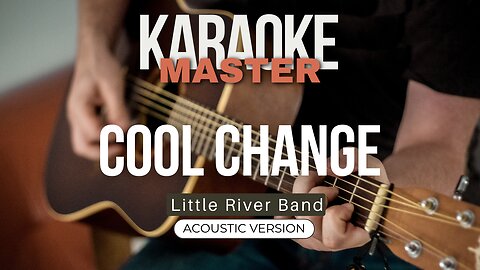 Cool change - Little River Band (Acoustic karaoke)