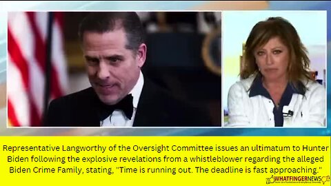 Representative Langworthy of the Oversight Committee issues an ultimatum to Hunter Biden