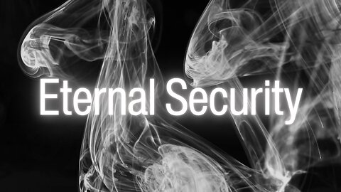 Eternal Security: Exploring the Doctrine of “Once Saved, Always Saved”