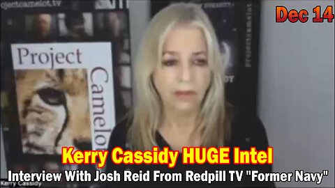 Kerry Cassidy HUGE Intel Dec 14: "Interview With Josh Reid From Redpill TV "Former Navy"