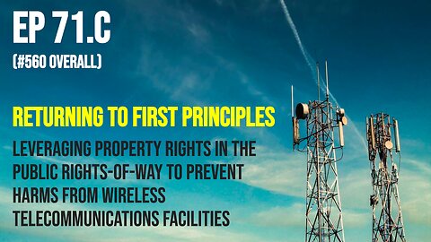 Ep 71.C: Leveraging property rights to prevent Wireless Telecommunications Facility harm