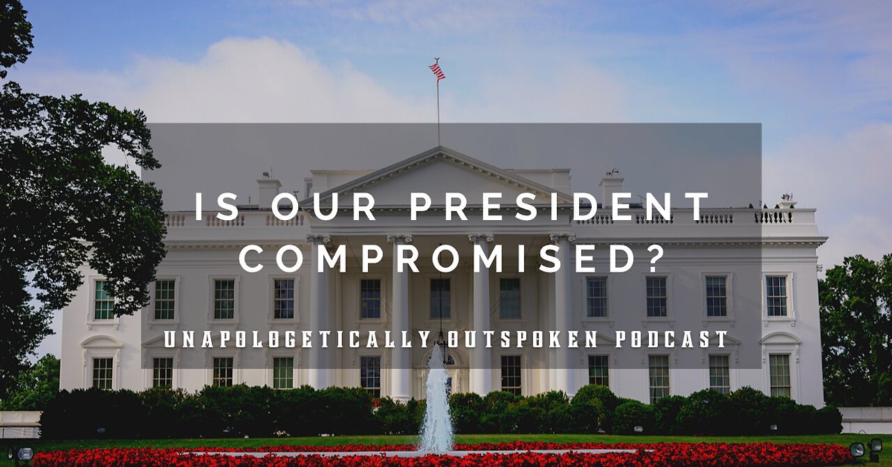 IS OUR PRESIDENT COMPROMISED?