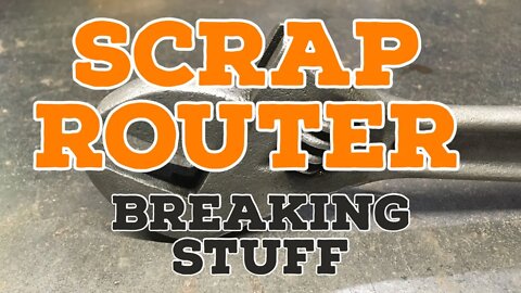 Scrap Router - We Just Breaking stuff - Its old - Time for the Scrap Pile - DEAD Black and Decker