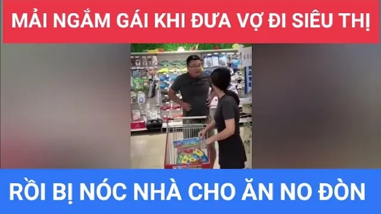 Mải ngắm Gái Đẹp khi Đưa Vợ đi Siêu Thị, ông chồng bị Nóc Nhà cho ăn Sầu Riêng và Thiết Đầu Công