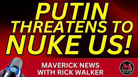 Nuclear War ALERT | Putin Threatens TO NUKE US ALL! | Maverick News