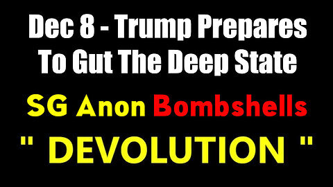 SG Anon BOMBSHELL Dec 8 - Trump Prepares To Gut The Deep State