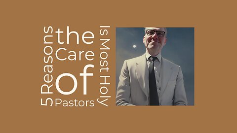 5 Reasons the Care of Pastors Is Most Holy