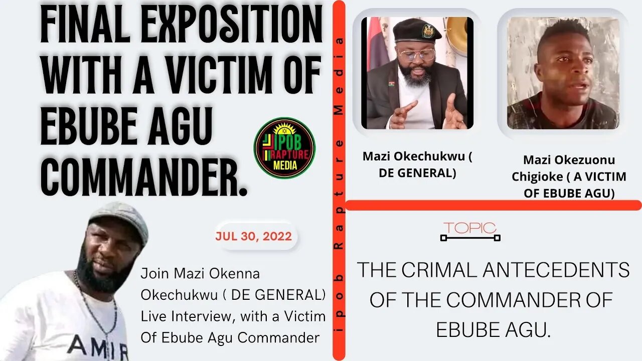 THE FINAL EXPOSITION ON THE COMMANDER OF EBUBE AGU AND ONE OF HIS SURVIVED VICTIMS | JUL 30, 2022