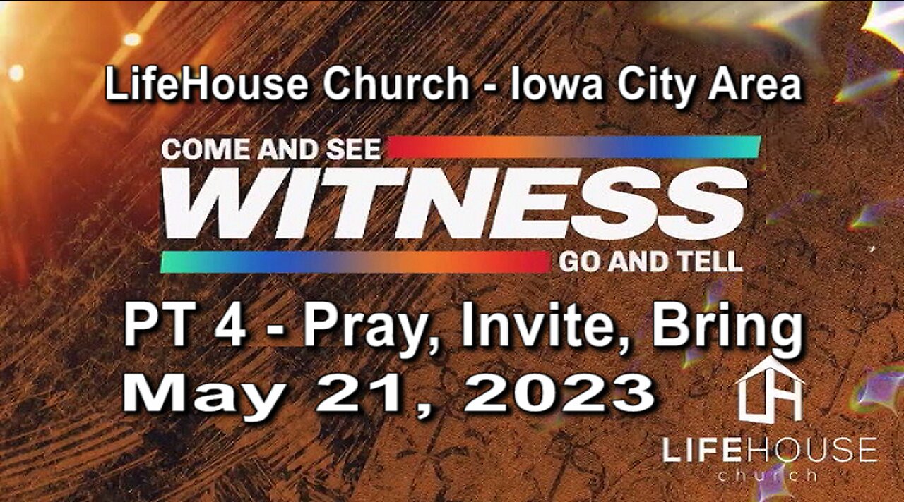 LifeHouse 052123 – Andy Alexander – “Witness” sermon series (PT4) – Pray, Invite, Bring