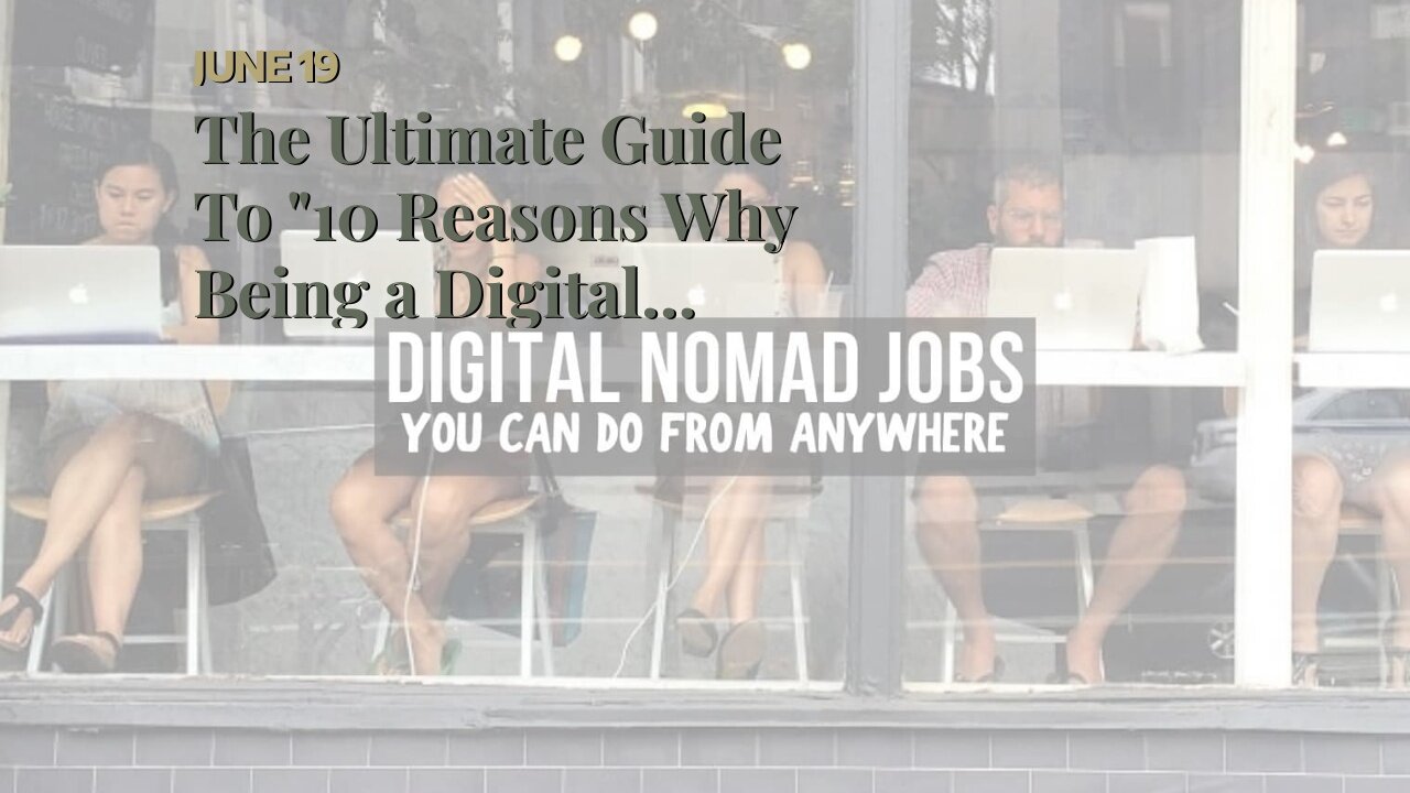 The Ultimate Guide To "10 Reasons Why Being a Digital Nomad is the Future of Work"