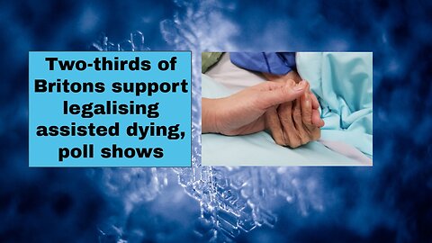 Two thirds of Britons support legalising assisted dying, poll shows