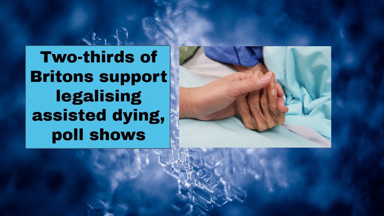 Two thirds of Britons support legalising assisted dying, poll shows