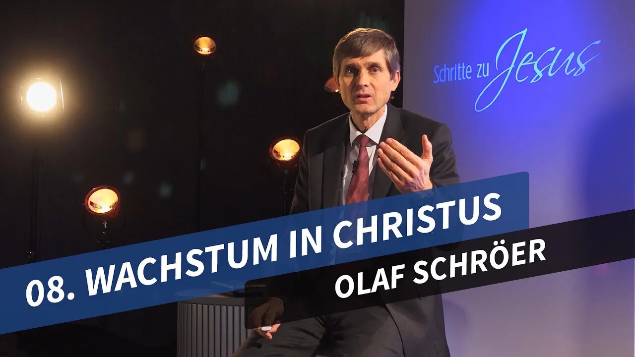 08. Wachstum in Christus # Olaf Schröer # Schritte zu Jesus