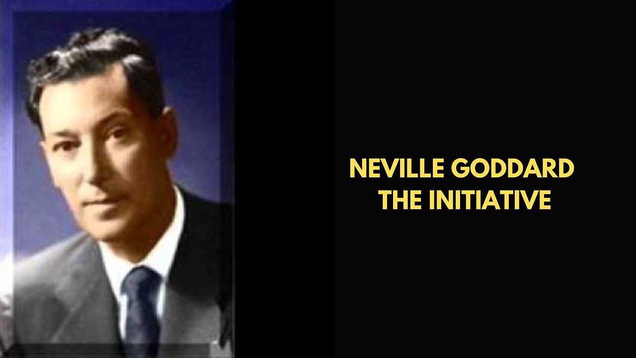 Neville Goddard The Initiative