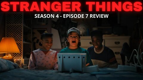 STRANGER THINGS SEASON 4 EPISODE 7 REVIEW!