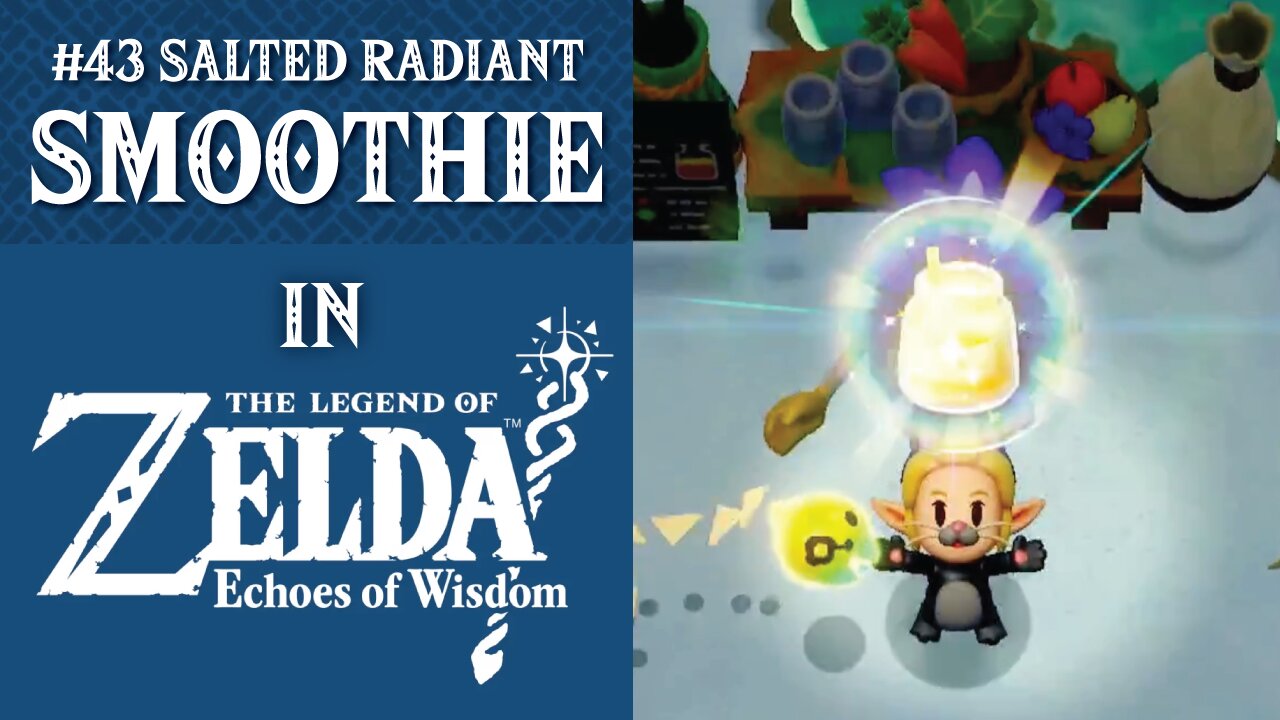 #43 Salted Radiant Smoothie | The Legend of Zelda: Echoes of Wisdom