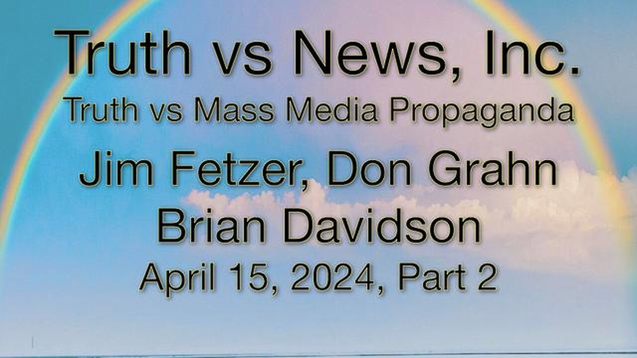 Truth vs. NEW$, Inc Part 2 (15 April 2024) with Don Grahn and Brian Davidson