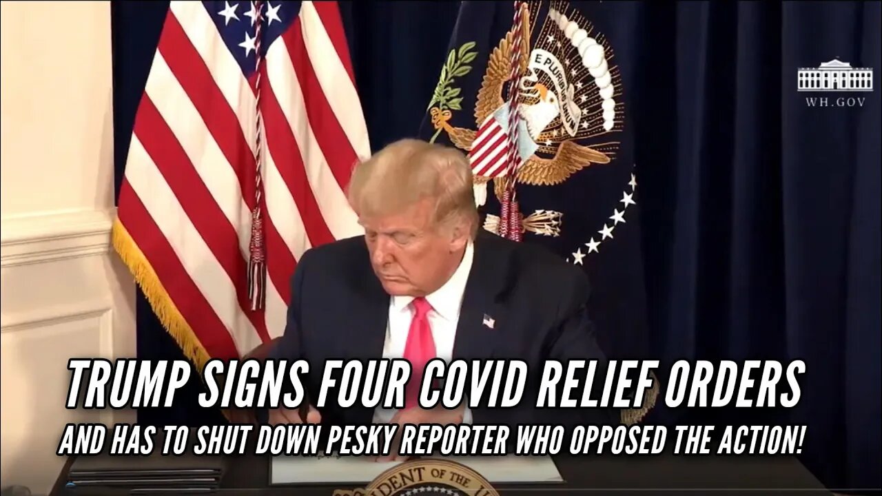 Trump Signs Four COVID Relief Orders and Shuts Down Pesky Reporter Who Opposed the Action!