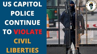 Capitol Police Continues to Violate Civil Liberties