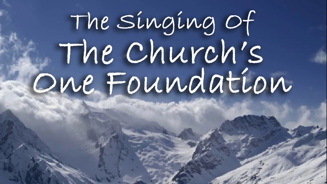 The Singing Of The Church's One Foundation -- Hymn