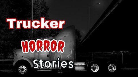 3 true disturbing truck driver horror stories