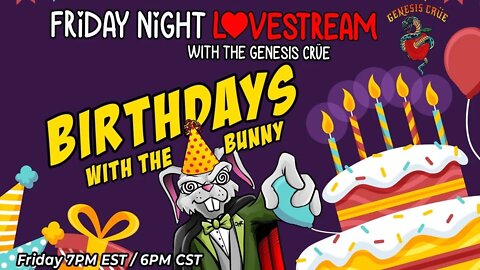 Friday Night LoveStream with the Genesis Crüe! Birthdays with the Bunny!