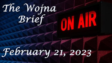 Wojna Brief: February 21, 2023