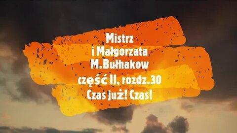 Mistrz i Małgorzata - M.Bułhakow część II, rozdz.30 Czas już ! Czas ! audiobook